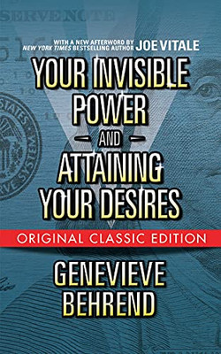 Your Invisible Power And Attaining Your Desires (Original Classic Edition)