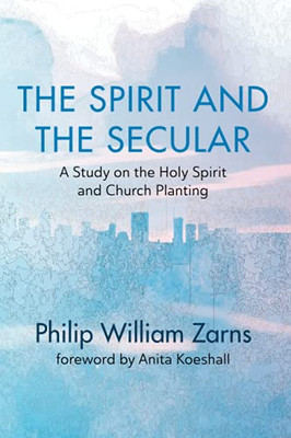 The Spirit And The Secular: A Study On The Holy Spirit And Church Planting