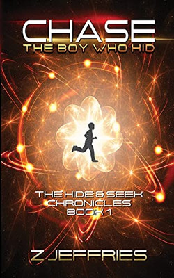 Chase: The Boy Who Hid (The Hide & Seek Chronicles, Teen Sci-Fi Adventure)