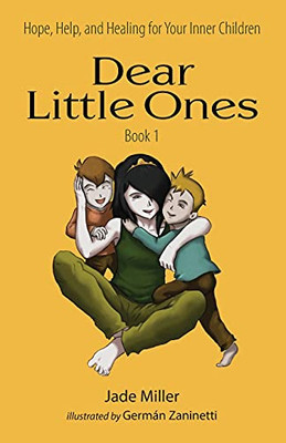 Dear Little Ones (Book 1): Hope, Help, And Healing For Your Inner Children