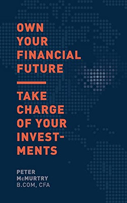 Own Your Financial Future: Take Charge Of Your Investments - 9781777083526