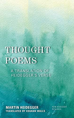Thought Poems: A Translation Of Heidegger'S Verse (New Heidegger Research)