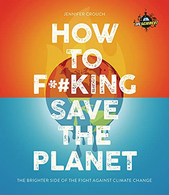 How To F***Ing Save The Planet: The Lighter Side Of The Climate Apocalypse