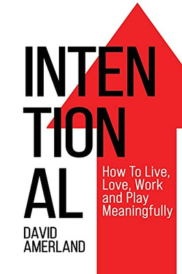 Intentional: How To Live, Love, Work And Play Meaningfully - 9781844811694