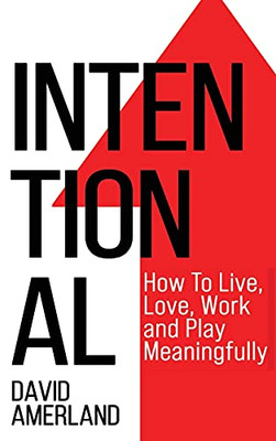 Intentional: How To Live, Love, Work And Play Meaningfully - 9781844811762