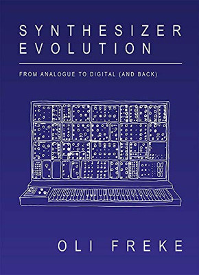 Synthesizer Evolution: From Analogue To Digital (And Back) - 9781913231064