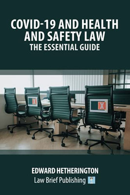 Covid-19 And Health And Safety Law Â The Essential Guide - 9781913715908