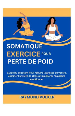 Exercice Somatique Pour Perdre Du Poids: Guide du débutant Pour réduire la graisse du ventre, éliminer l'anxiété, le stress et améliorer l'équilibre é