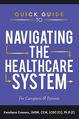 Quick Guide To Navigating The Healthcare System: For Caregivers & Patients