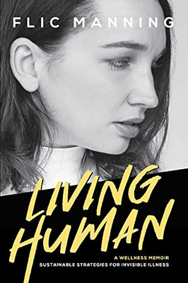 Living Human: Sustainable Strategies For Invisible Illness - 9781950906598