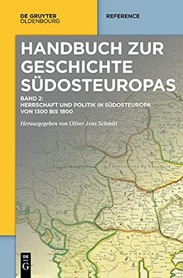 Herrschaft Und Politik In Sã¼Dosteuropa Von 1300 Bis 1800 (German Edition)