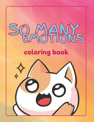So Many Emotions: Coloring Book