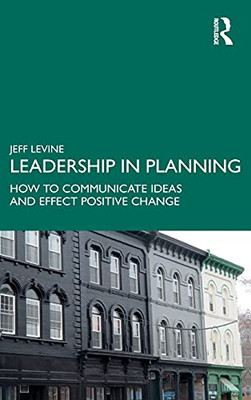 Leadership In Planning: How To Communicate Ideas And Effect Positive Change