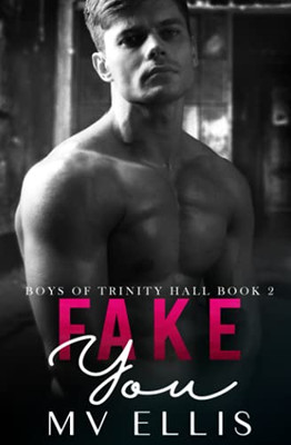 Fake You: An Enemies To Lovers College Bully Romance (Boys Of Trinity Hall)