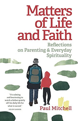 Matters Of Life And Faith: Reflections On Parenting & Everyday Spirituality