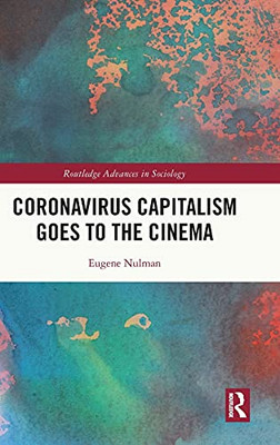 Coronavirus Capitalism Goes To The Cinema (Routledge Advances In Sociology)