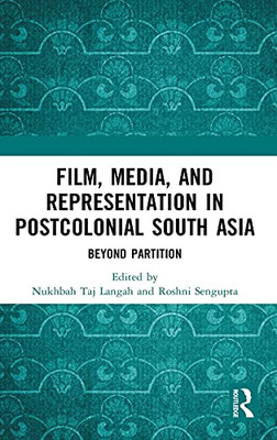 Film, Media And Representation In Postcolonial South Asia: Beyond Partition