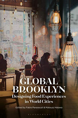 Global Brooklyn: Designing Food Experiences In World Cities - 9781350144460