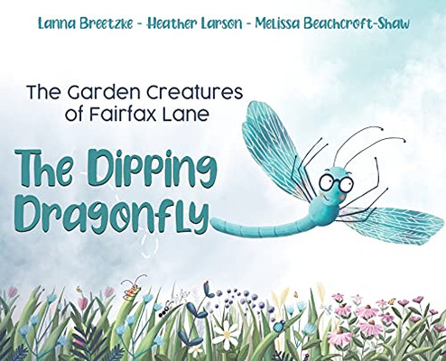 The Garden Creatures Of Fairfax Lane: The Dipping Dragonfly - 9781398423770