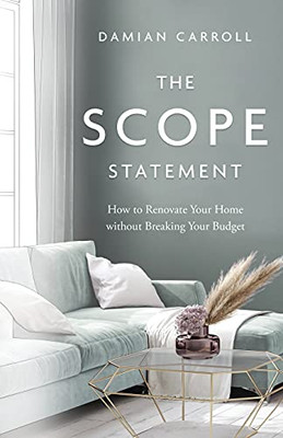 The Scope Statement: How To Renovate Your Home Without Breaking Your Budget