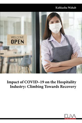Impact Of Covid–19 On The Hospitality Industry: Climbing Towards Recovery