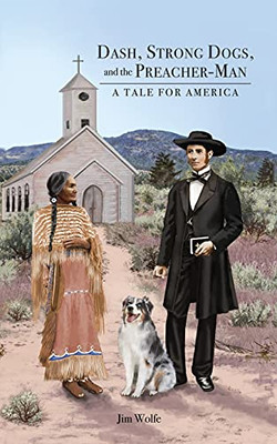 Dash, Strong Dogs, And The Preacher-Man: A Tale For America - 9781649134837