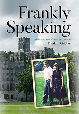 Frankly Speaking: Adventurous Tales Of Travel And Discovery - 9781649906717
