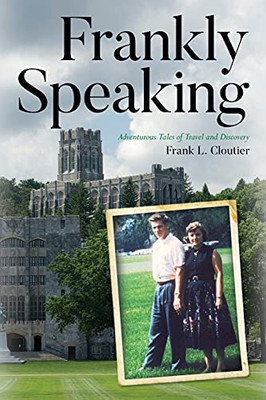 Frankly Speaking: Adventurous Tales Of Travel And Discovery - 9781649906724