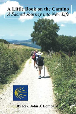 A Little Book On The Camino: A Sacred Journey Into New Life - 9781664186392