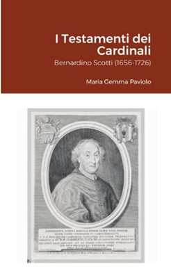 I Testamenti Dei Cardinali: Bernardino Scotti (1656-1726) (Italian Edition)