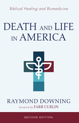 Death And Life In America, Second Edition: Biomedicine And Biblical Healing