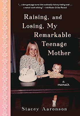 Raising, And Losing, My Remarkable Teenage Mother: A Memoir - 9781736460504