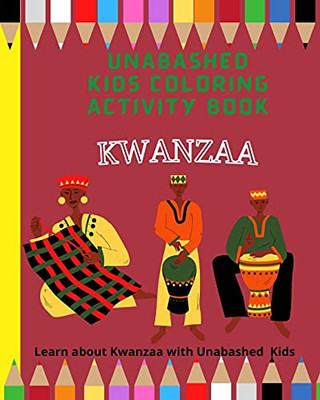Kwanzaa Coloring And Activity Book: Learn About Kwanzaa With Unabashed Kids