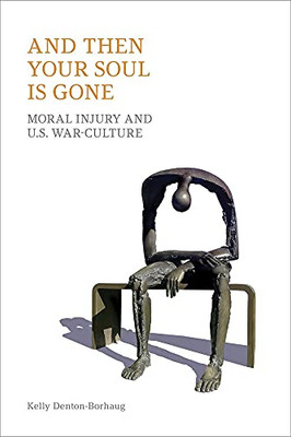 And Then Your Soul Is Gone: Moral Injury And Us War-Culture - 9781800501034