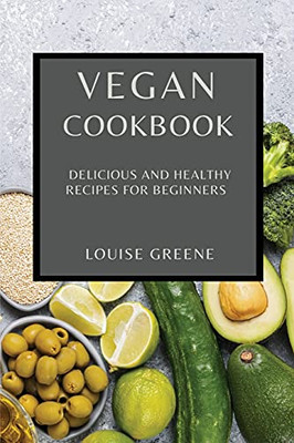 Vegan Cookbook: Delicious And Healthy Recipes For Beginners - 9781802909401