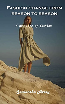 Fashion Change From Season To Season: A New Life Of Fashion - 9781803102085