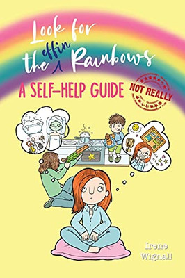 Look For The Effin Rainbows. A Self-Help Guide (Not Really) - 9781838099312