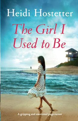 The Girl I Used To Be: A Gripping And Emotional Page-Turner - 9781838888824