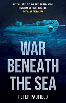 War Beneath The Sea: Submarine Conflict During World War Ii - 9781839012785