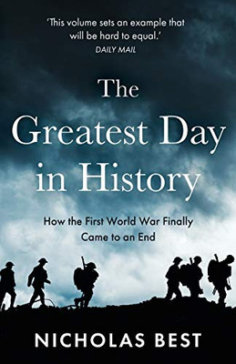 The Greatest Day In History: How The Great War Really Ended - 9781839013157