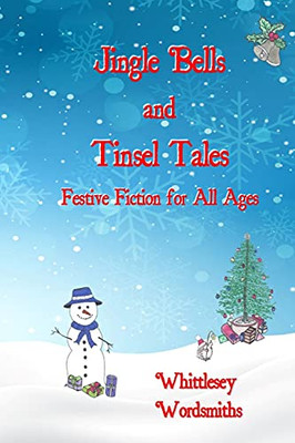 Jingle Bells And Tinsel Tales: Festive Fiction For All Ages - 9781916892637