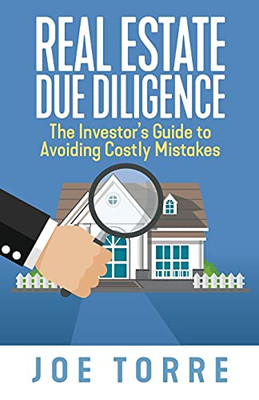 Real Estate Due Diligence: The Investor'S Guide To Avoiding Costly Mistakes