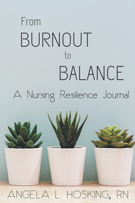 From Burnout To Balance: A Nursing Resilience Journal (Fojo: Focus Journal)
