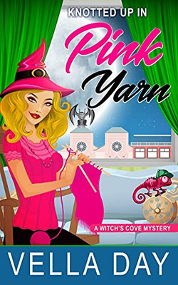 Knotted Up In Pink Yarn: A Paranormal Cozy Mystery (A Witch'S Cove Mystery)