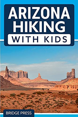 Arizona Hiking With Kids: 50 Hiking Adventures For Families - 9781955149310