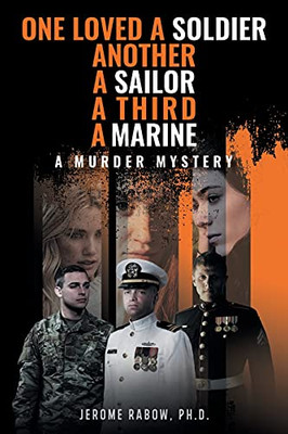 One Loved A Soldier, Another, A Sailor, A Third, A Marine: A Murder Mystery