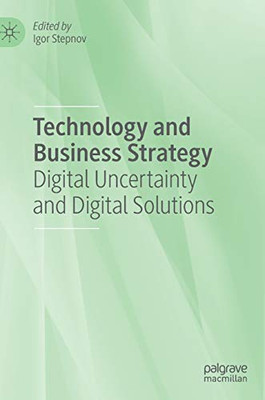 Technology And Business Strategy: Digital Uncertainty And Digital Solutions