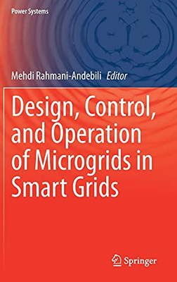 Design, Control, And Operation Of Microgrids In Smart Grids (Power Systems)