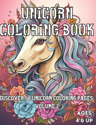 Unicorn Coloring Book Volume 2: Discover 50 Unicorn Coloring Pages