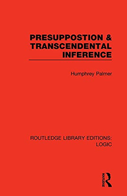 Presuppostion & Transcendental Inference (Routledge Library Editions: Logic)